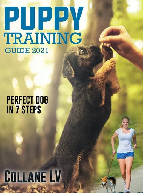 Puppy Training Guide 2021: Perfect Dog in 7 Steps! - Hardcover