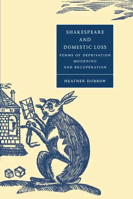 Shakespeare and Domestic Loss: Forms of Deprivation, Mourning, and Recuperation - Paperback