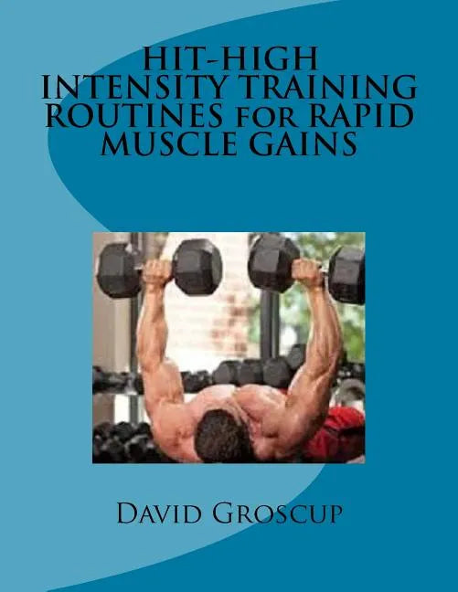 HIT-HIGH INTENSITY TRAINING ROUTINES for RAPID MUSCLE GAINS - Paperback