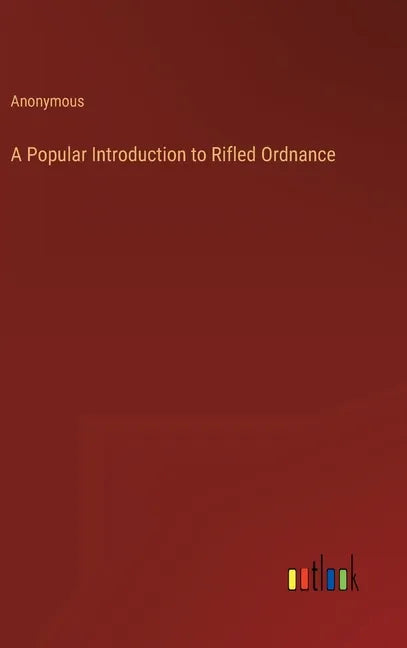 A Popular Introduction to Rifled Ordnance - Hardcover