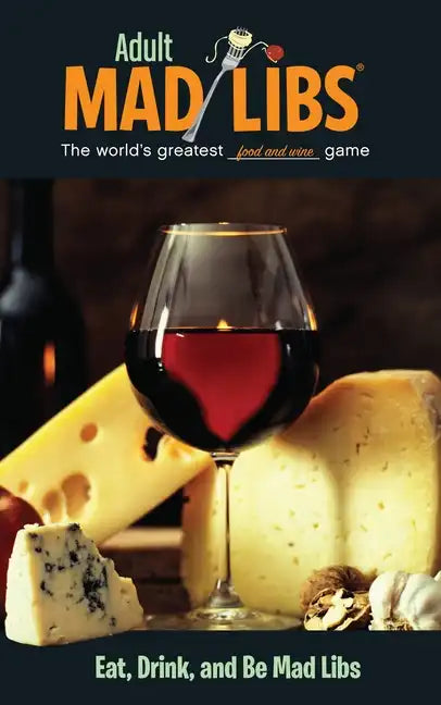 Eat, Drink, and Be Mad Libs: World's Greatest Food and Wine Game - Paperback