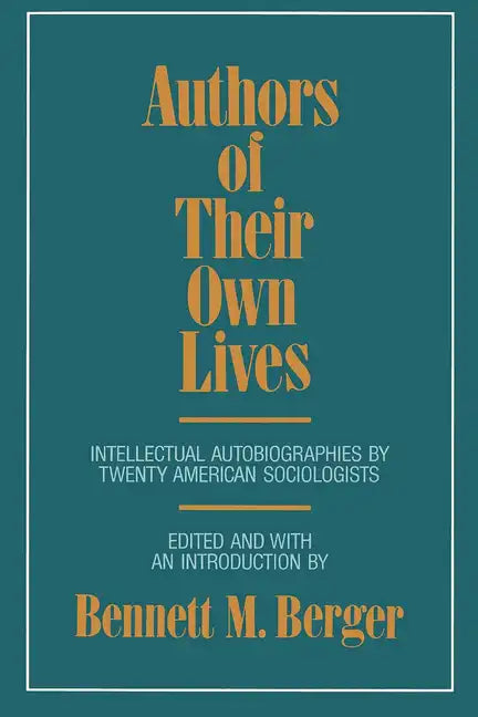 Authors of Their Own Lives: Intellectual Autobiographies by Twenty American Sociologists - Paperback