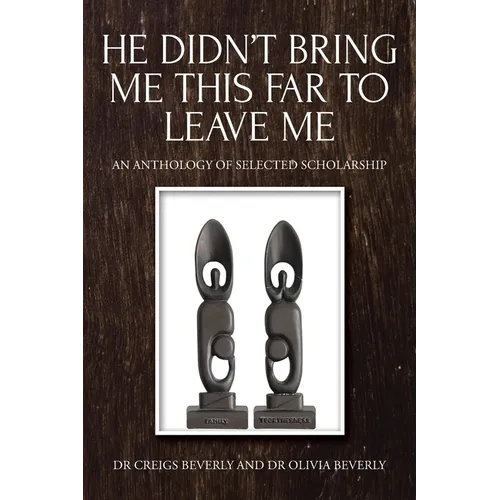 He Didn't Bring Me This Far to Leave Me: An Anthology of Selected Scholarship - Paperback