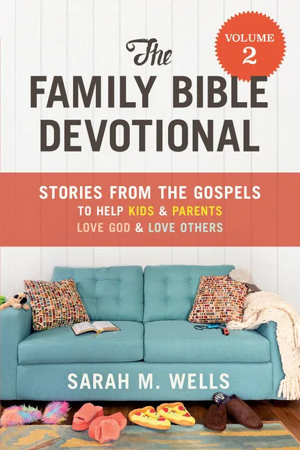 The Family Bible Devotional, Volume 2: Stories from the Gospels to Help Kids and Parents Love God and Love Others - Paperback