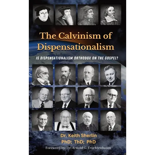 The Calvinism of Dispensationalism: Is Dispensationalism Orthodox on the Gospel? - Hardcover