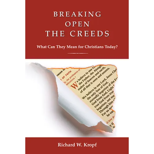 Breaking Open the Creeds: What Can They Mean for Christians Today? - Paperback