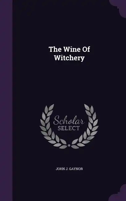 The Wine Of Witchery - Hardcover