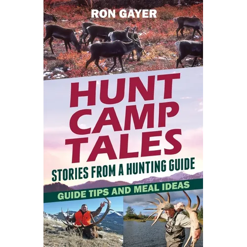 Hunt Camp Tales - stories from a hunting guide: Guide Tips and Meal Ideas - Paperback