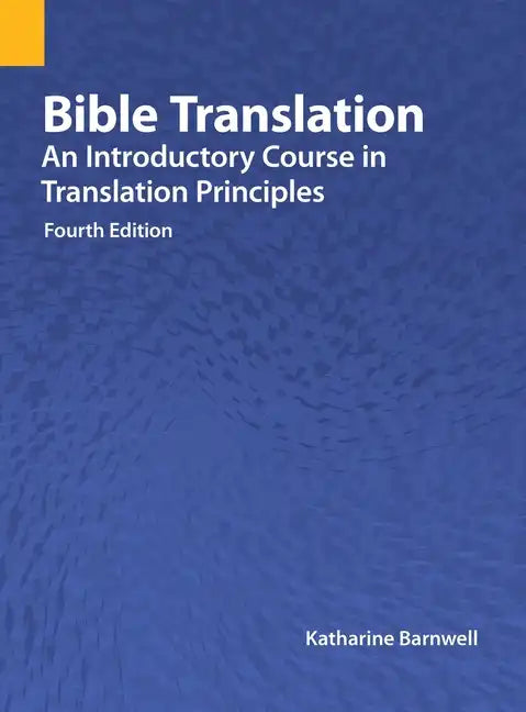 Bible Translation: An Introductory Course in Translation Principles, Fourth Edition - Hardcover
