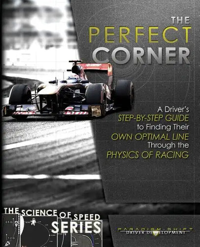 The Perfect Corner: A Driver's Step-by-Step Guide to Finding Their Own Optimal Line Through the Physics of Racing - Paperback