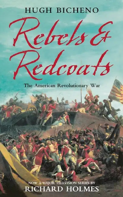 Rebels and Redcoats: The American Revolutionary War - Paperback
