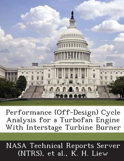 Performance (Off-Design) Cycle Analysis for a Turbofan Engine with Interstage Turbine Burner - Paperback