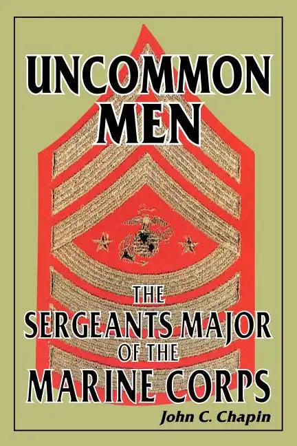 Uncommon Men: The Sergeants Major of the Marine Corps - Paperback