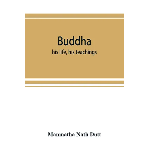 Buddha: his life, his teachings, his order (together with the history of the Buddhism) - Paperback