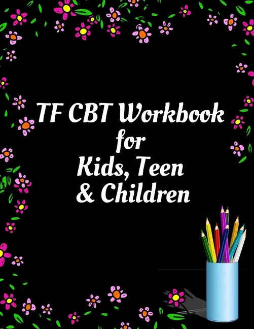 TF CBT Workbook for Kids, Teen and Children: Your Guide to Free From Frightening, Obsessive or Compulsive Behavior, Help Children Overcome Anxiety, Fe - Paperback