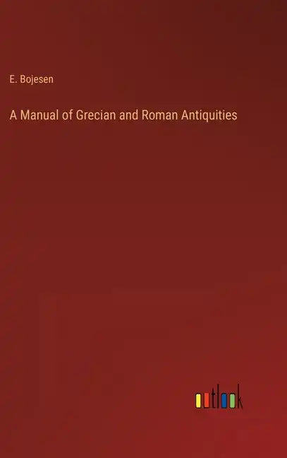 A Manual of Grecian and Roman Antiquities - Hardcover