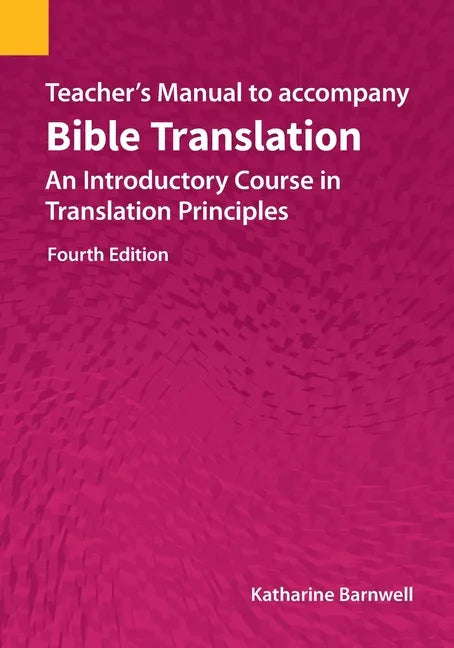 Teacher's Manual to accompany Bible Translation: An Introductory Course in Translation Principles, Fourth Edition - Paperback