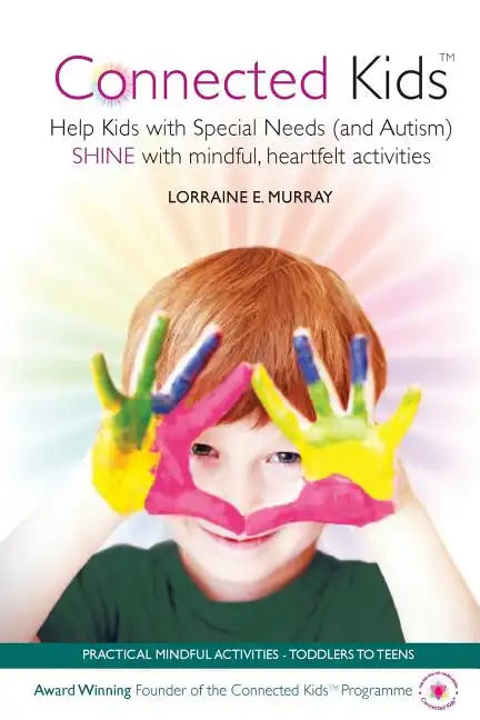 Connected Kids: Help Kids with Special Needs (and Autism) SHINE with mindful, heartfelt activities - Paperback