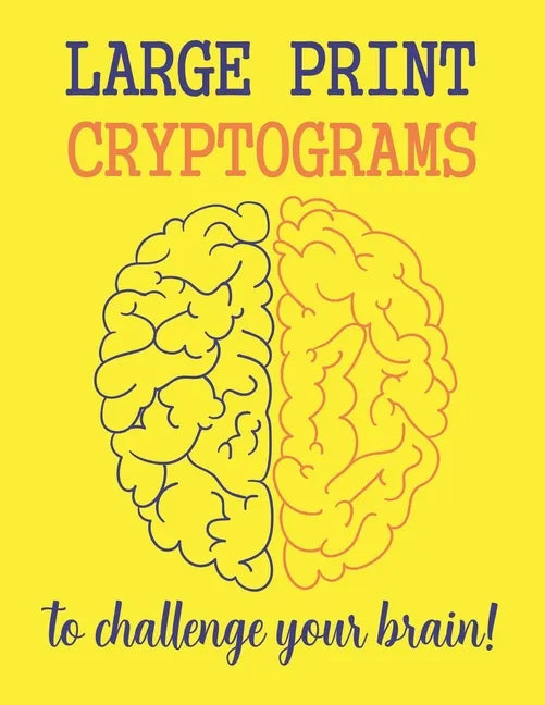 Large Print Cryptograms To Challenge Your Brain !: 200 Cryptoquote Puzzles of Inspiration, Motivation, and Wisdom (Volume 1) - Paperback