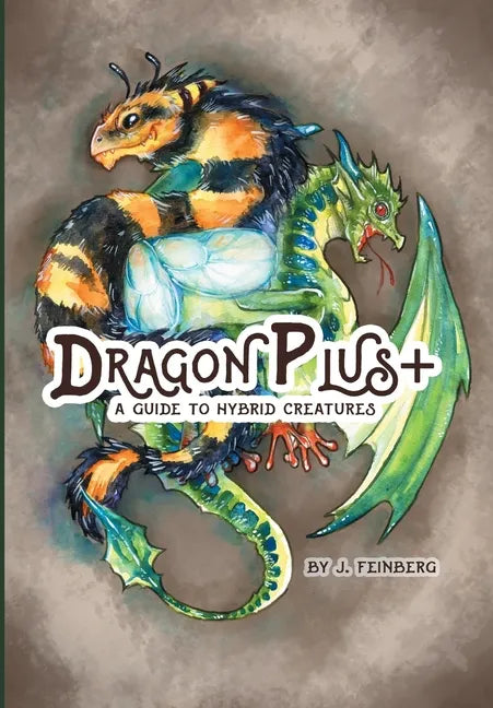 Dragon Plus +: A Guide to Hybrid Creatures - Hardcover