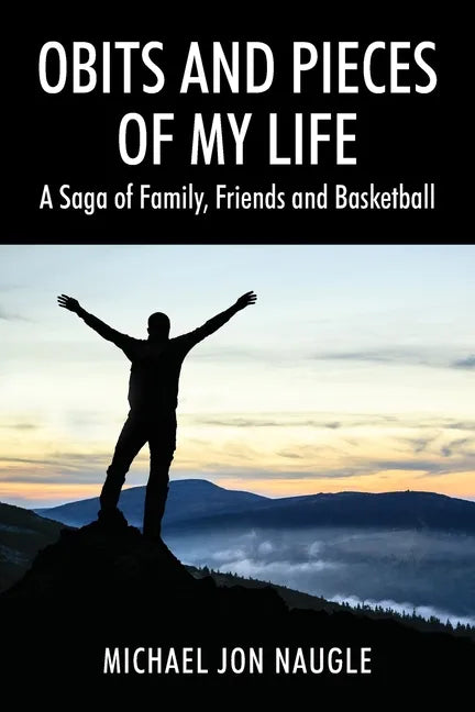 Obits and Pieces of My Life: A Saga of Family, Friends and Basketball - Paperback