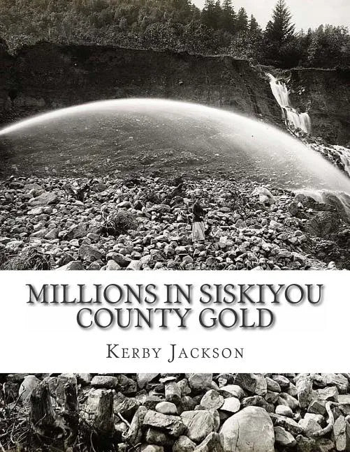 Millions in Siskiyou County Gold - Paperback