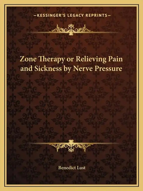 Zone Therapy or Relieving Pain and Sickness by Nerve Pressure - Paperback