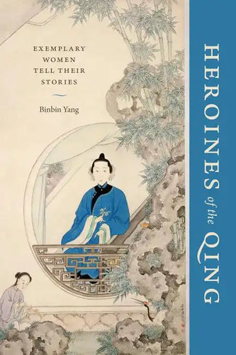 Heroines of the Qing: Exemplary Women Tell Their Stories - Paperback