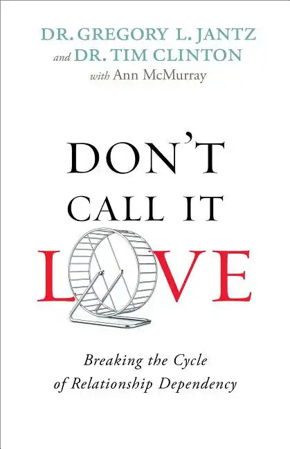 Don't Call It Love: Breaking the Cycle of Relationship Dependency - Paperback