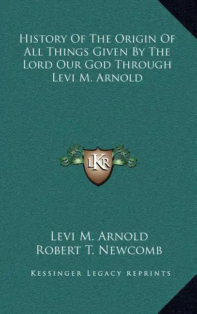History Of The Origin Of All Things Given By The Lord Our God Through Levi M. Arnold - Hardcover