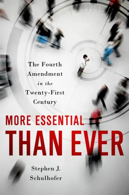 More Essential Than Ever: The Fourth Amendment in the Twenty First Century - Hardcover