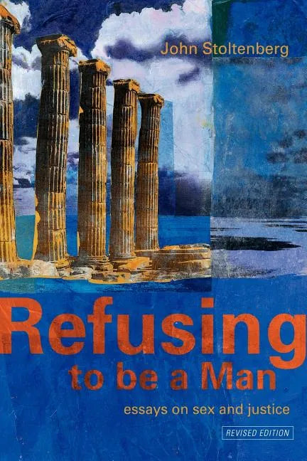 Refusing to Be a Man: Essays on Social Justice - Paperback