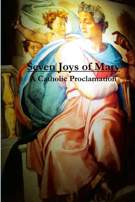 Seven Joys of Mary: A Catholic Proclamation - Paperback