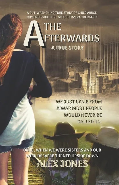 The Afterwards: A Gut-Wrenching True Story of Child Sexual Abuse, Domestic Violence, Alcoholism and Liberation - Paperback