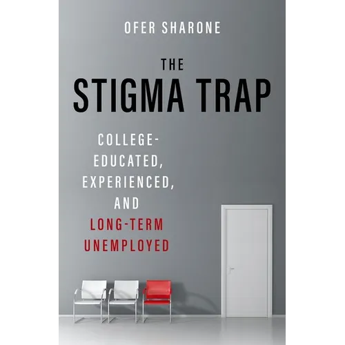 The Stigma Trap: College-Educated, Experienced, and Long-Term Unemployed - Hardcover