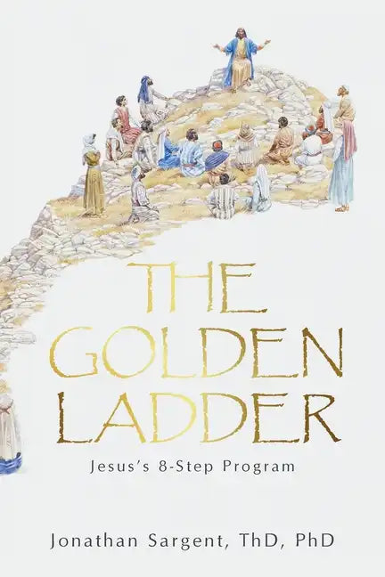 The Golden Ladder: Jesus's 8-Step Program - Paperback