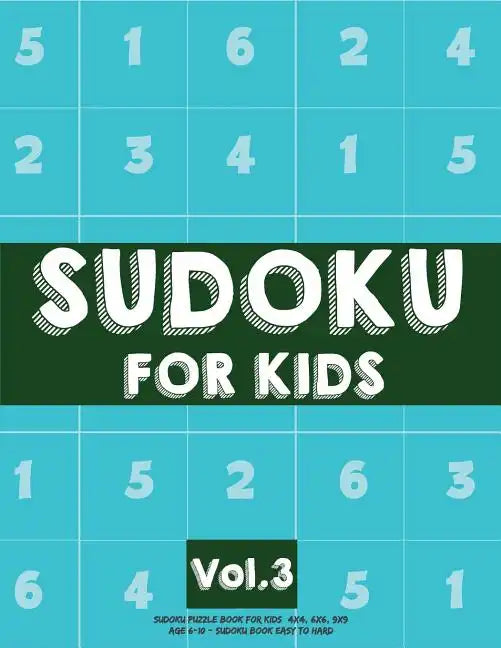 Sudoku For Kids: Sudoku Puzzle Book For Kids (4x4, 6x6, 9x9) Age 6-10 - Sudoku Book Easy to Hard Volume.3: Sudoku For Kids - Paperback