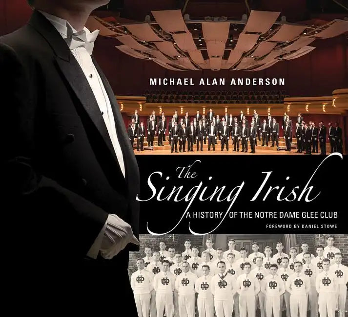 The Singing Irish: A History of the Notre Dame Glee Club - Hardcover