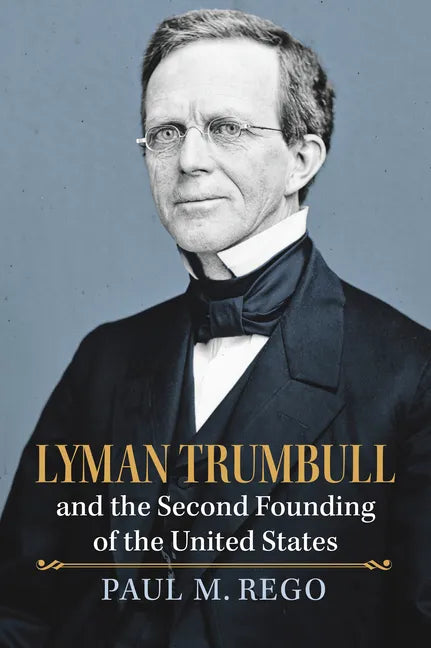 Lyman Trumbull and the Second Founding of the United States - Hardcover