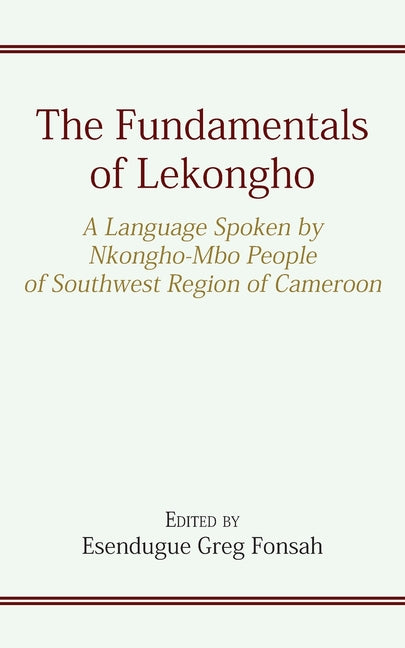 The Fundamentals of Lekongho: A Language Spoken by Nkongho-Mbo People of Southwest Region of Cameroon - Paperback