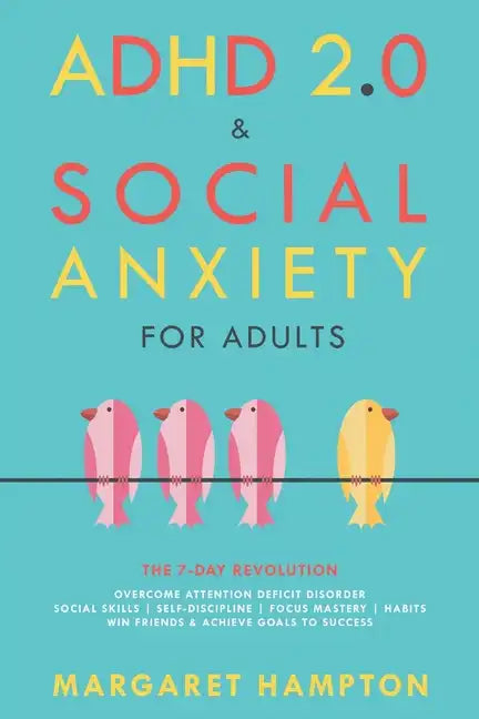 ADHD 2.0 & Social Anxiety for Adults: The 7-day Revolution. Overcome Attention Deficit Disorder. Social Skills Self-Discipline Focus Mastery Habits. W - Paperback