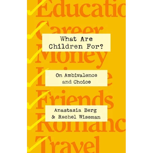 What Are Children For?: On Ambivalence and Choice - Hardcover