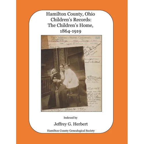 Hamilton County, Ohio Children's Records: The Children's Home, 1864-1919 - Paperback