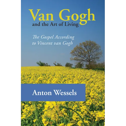Van Gogh and the Art of Living: The Gospel According to Vincent Van Gogh - Paperback