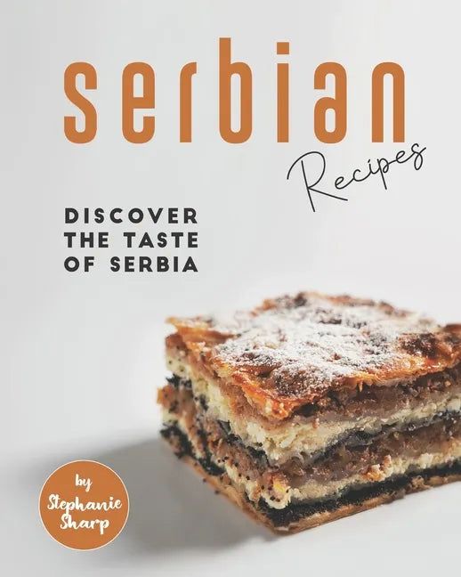 Serbian Recipes: Discover the taste of Serbia - Paperback
