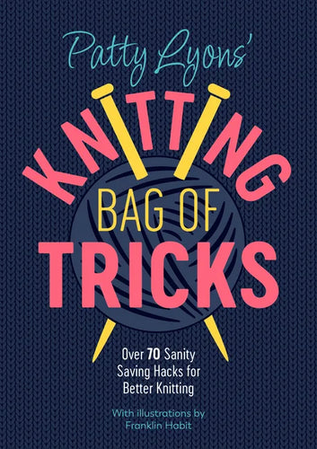 Patty Lyons' Knitting Bag of Tricks: Over 70 Sanity Saving Hacks for Better Knitting - Paperback
