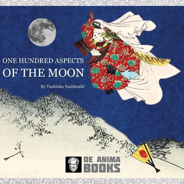 One Hundred Aspects of the Moon: by Tsukioka Yoshitoshi - Paperback