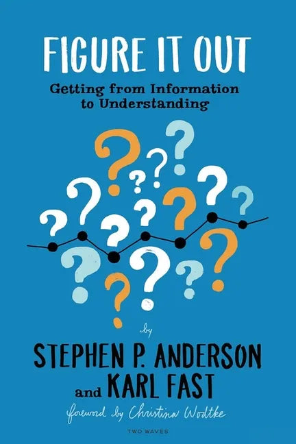 Figure It Out: Getting from Information to Understanding - Paperback