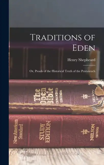 Traditions of Eden; Or, Proofs of the Historical Truth of the Pentateuch - Hardcover