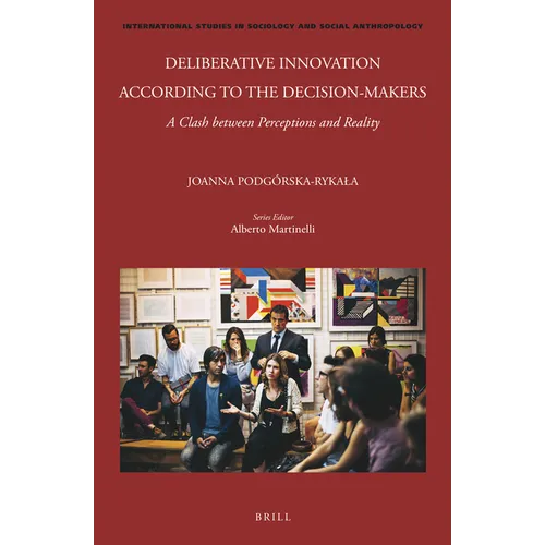 Deliberative Innovation According to the Decision-Makers: A Clash Between Perceptions and Reality - Hardcover